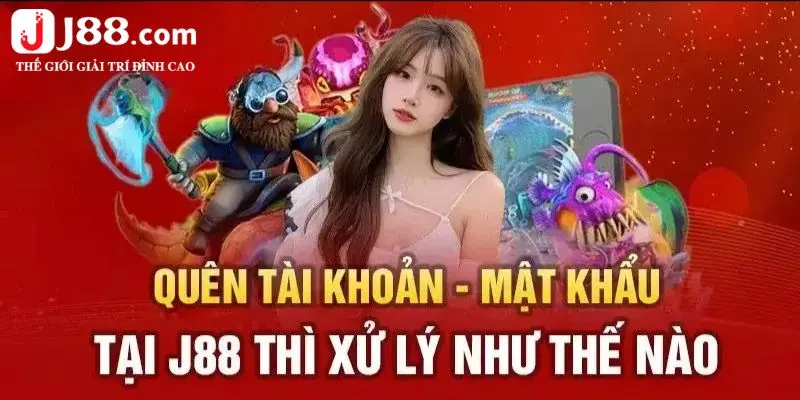 Quên Mật Khẩu J88 Xử Lý Như Thế Nào Để Lấy Lại Nhanh Chóng?